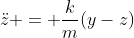 \ddot{z} = \frac{k}{m}(y-z)
