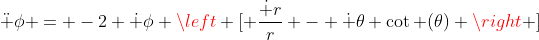 \ddot \phi = -2 \dot \phi \left [ \frac{\dot r}{r} - \dot \theta \cot (\theta) \right ]