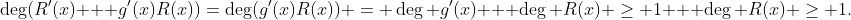 \deg(R'(x) + g'(x)R(x))=\deg(g'(x)R(x)) = \deg g'(x) + \deg R(x) \geq 1 + \deg R(x) \geq 1.