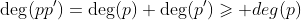 \deg(pp')=\deg(p)+\deg(p')\geqslant deg(p)