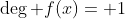 \deg f(x)= 1