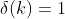 \delta(k)=1