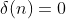 \delta(n)=0