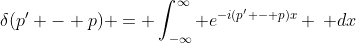 \delta(p' - p) = \int_{-\infty}^{\infty} e^{-i(p' - p)x} \, dx