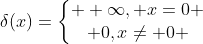 \delta(x)=\left\{\begin{matrix} +\infty, x=0 \\ 0,x\neq 0 \end{matrix}\right.