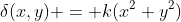 \delta(x,y) = k(x^2+y^2)