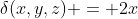 \delta(x,y,z) = 2x