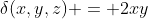 \delta(x,y,z) = 2xy