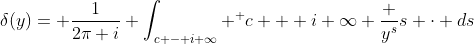 \delta(y)= \frac{1}{2\pi i} \int_{c - i \infty} ^ {c + i \infty} \frac {y^{s}}{s} \cdot ds