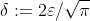 \delta:=2\varepsilon/\sqrt{\pi}