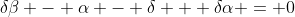 \delta\beta - \alpha - \delta + \delta\alpha = 0