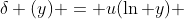 \delta (y) = u(\ln y) 