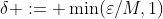 \delta := \min(\varepsilon/M,1)