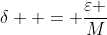 \delta  = \frac{\varepsilon }{M}