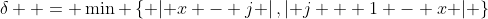 \delta  = \min \left\{ {\left| {x - j} \right|,\left| {j + 1 - x} \right|} \right\}