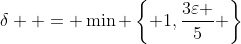 \delta  = \min \left\{ {1,\frac{{3\varepsilon }}{5}} \right\}~.