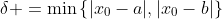\delta =\min\left\{|x_0-a|,|x_0-b|\right\}