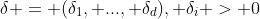 \delta = (\delta_{1}, ..., \delta_{d}), \delta_{i} > 0