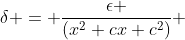 \delta = \frac{\epsilon }{(x^2+cx+c^2)} 