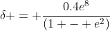 \delta = \frac{0.4e^8}{(1 - e^2)}