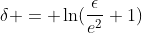 \delta = \ln(\frac{\epsilon}{e^2}+1)