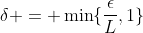 \delta = \min\{\frac{\epsilon}{L},1\}