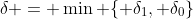 \delta = \min \{ \delta_1, \delta_0\}