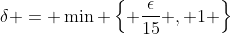 \delta = \min \left\{ \frac{\epsilon}{15} , 1 \right\}