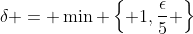 \delta = \min \left\{ 1,\frac{\epsilon}{5} \right\}