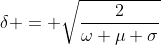 \delta = \sqrt{2\over{\omega \mu \sigma}}