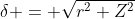 \delta = \sqrt{r^2+Z^2}