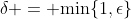\delta = \text{min}\{1,\epsilon\}