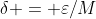 \delta = \varepsilon/M
