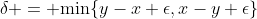\delta = {\min\{y-x+\epsilon,x-y+\epsilon\}
