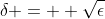 \delta = +\sqrt{\epsilon}