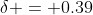 \delta = 0.39