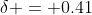 \delta = 0.41