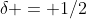 \delta = 1/2