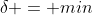 \delta = min