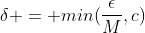 \delta = min(\frac{\epsilon}{M},c)