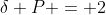 \delta P = 2