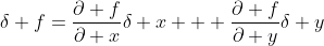 \delta f=\frac{\partial f}{\partial x}\delta x + \frac{\partial f}{\partial y}\delta y