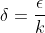 \delta=\frac{\epsilon}{k}