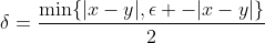 \delta=\frac{\min\{|x-y|,\epsilon -|x-y|\}}{2}