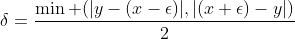 \delta=\frac{\min (|y-(x-\epsilon)|,|(x+\epsilon)-y|)}{2}