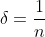 \delta=\frac{1}{n}