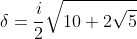 \delta=\frac{i}{2}\sqrt{10+2\sqrt{5}}