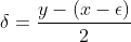 \delta=\frac{y-(x-\epsilon)}{2}