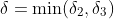 \delta=\min(\delta_2,\delta_3)