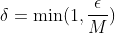 \delta=\min(1,\frac{\epsilon}{M})